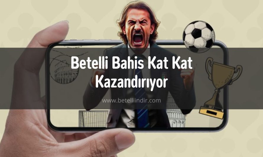 Betelli Bahis Kat Kat Kazandırıyor