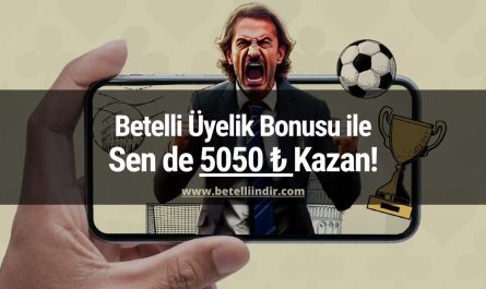 Betelli Üyelik Bonusu ile Sen de 5050 TL Kazan!