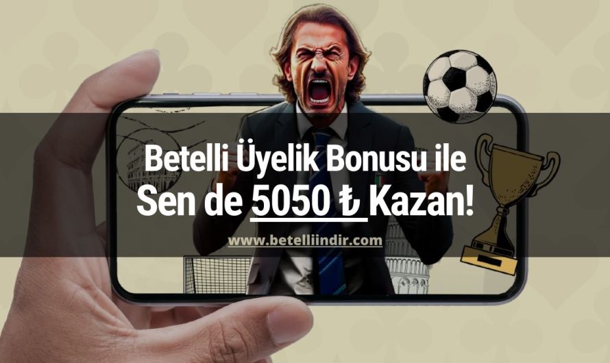 Betelli Üyelik Bonusu ile Sen de 5050 TL Kazan