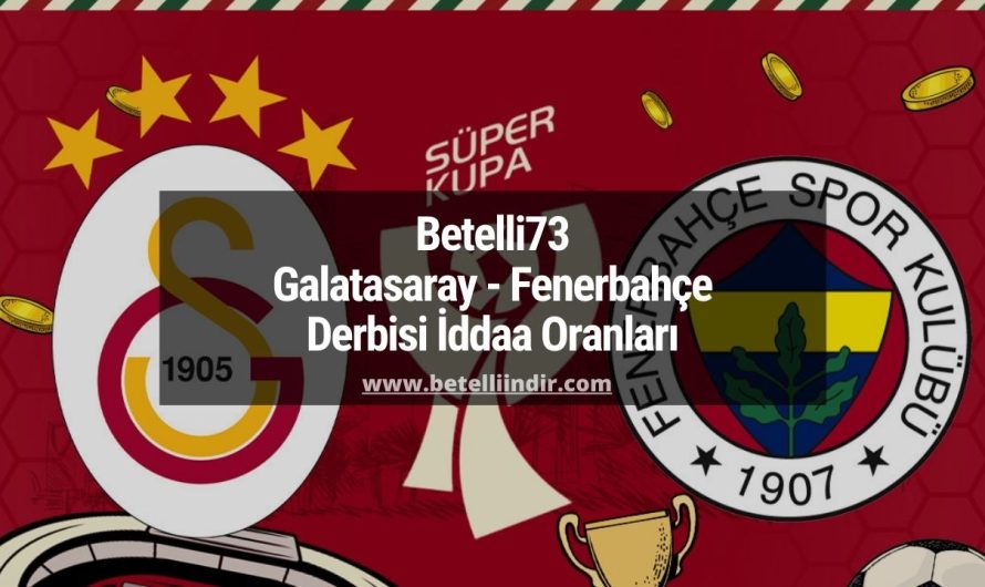 Betelli73 Galatasaray – Fenerbahçe Derbisi İddaa Oranları